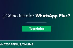 ¿Cómo instalar WhatsApp Plus en mi dispositivo? – Guía paso a paso